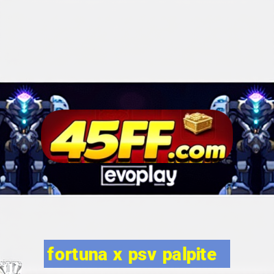fortuna x psv palpite